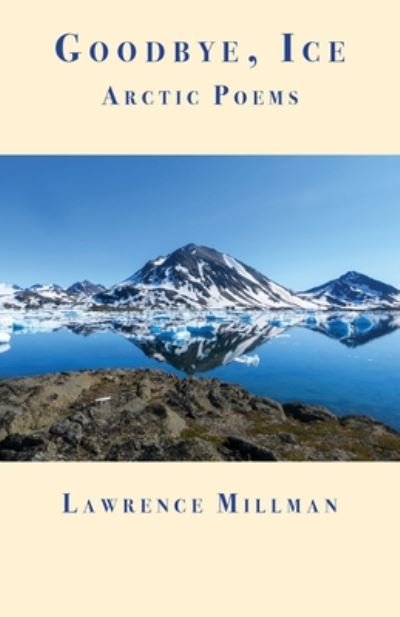 Cover for Lawrence Millman · Goodbye, Ice: Arctic Poems (Paperback Book) (2020)