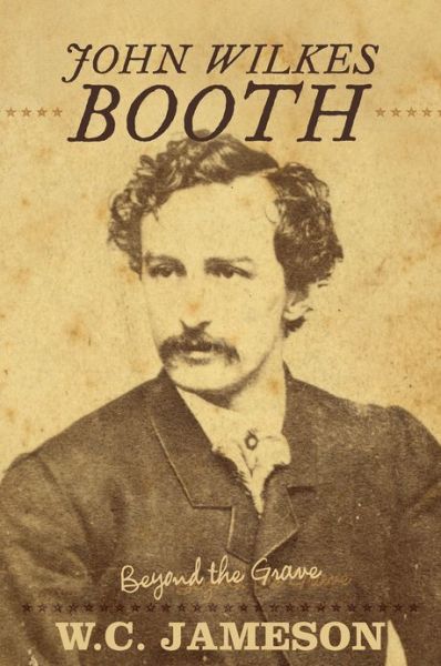 Cover for W.c. Jameson · John Wilkes Booth: Beyond the Grave - Beyond the Grave (Hardcover Book) (2013)