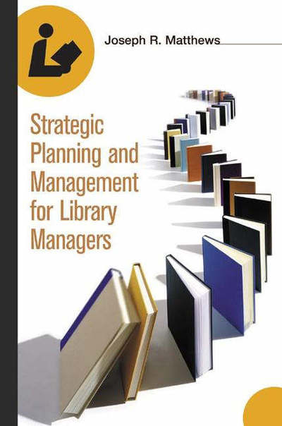 Cover for Joseph R. Matthews · Strategic Planning and Management for Library Managers (Paperback Book) (2005)