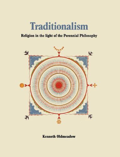 Cover for Kenneth Oldmeadow · Traditionalism: Religion in the light of the Perennial Philosophy (Paperback Book) (2011)