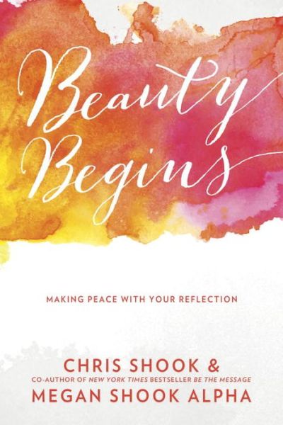 Cover for Chris Shook · Beauty Begins: Making Peace with your Reflection (Paperback Book) (2017)