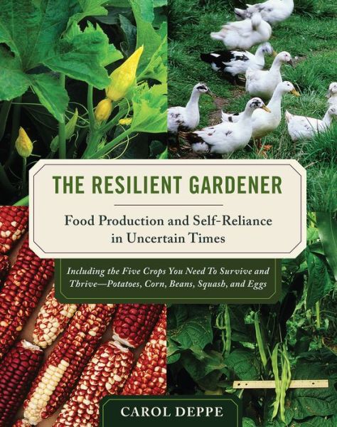 Cover for Carol Deppe · The Resilient Gardener: Food Production and Self-Reliance in Uncertain Times (Pocketbok) (2013)