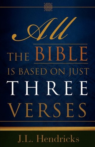 Cover for J.l. Hendricks · All the Bible is Based on Just Three Verses (Paperback Book) (2008)