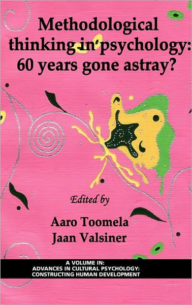 Methodological Thinking in Psychology: 60 Years Gone Astray? - Advances in Cultural Psychology - Aaro Toomela - Kirjat - Information Age Publishing - 9781607524311 - torstai 27. toukokuuta 2010