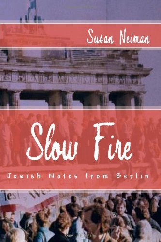 Cover for Susan Neiman · Slow Fire: Jewish Notes from Berlin (Paperback Bog) (2010)