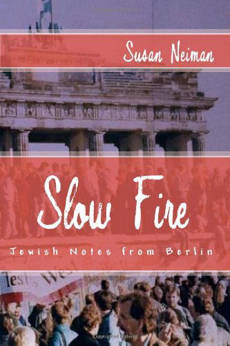 Cover for Susan Neiman · Slow Fire: Jewish Notes from Berlin (Paperback Bog) (2010)