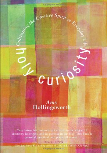 Cover for Amy Hollingsworth · Holy Curiosity: Cultivating the Creative Spirit in Everyday Life (Paperback Book) (2011)