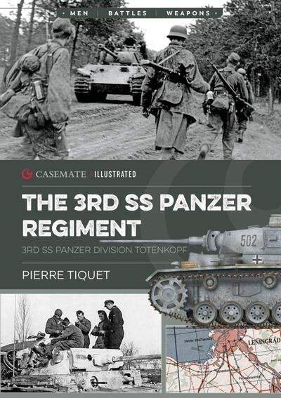 The 3rd Ss Panzer Regiment: 3rd Ss Panzer Division Totenkopf - Casemate Illustrated - Pierre Tiquet - Books - Casemate Publishers - 9781612007311 - July 22, 2020