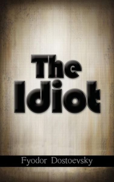 Cover for Fyodor Dostoyevsky · The Idiot (Hardcover Book) (2011)