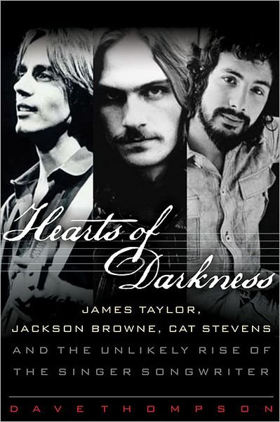Cover for Dave Thompson · Hearts of Darkness: James Taylor, Jackson Browne, Cat Stevens and the Unlikely Rise of the Singer-Songwriter (Inbunden Bok) (2012)