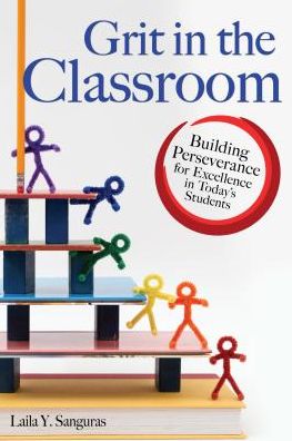 Cover for Laila Sanguras · Grit in the Classroom: Building Perseverance for Excellence in Today's Students (Paperback Book) (2017)