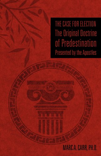 Cover for Ph.d. Marc A. Carr · The Case for Election the Original Doctrine of Predestination, Presented by the Apostles (Pocketbok) (2012)