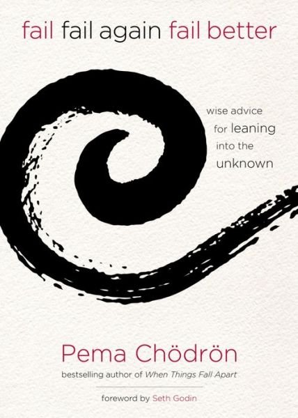 Cover for Pema Choedroen · Fail, Fail Again, Fail Better: Wise Advice for Leaning into the Unknown (Gebundenes Buch) (2015)