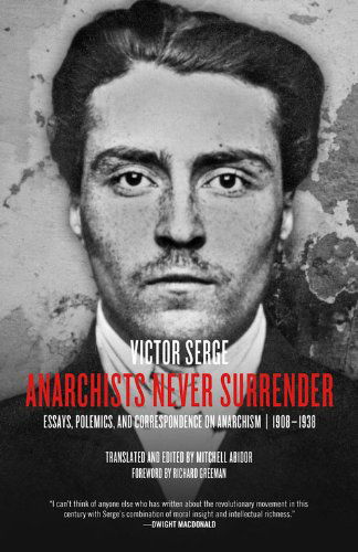 Cover for Victor Serge · Anarchists Never Surrender: Essays, Polemics and Correspondence on Anarchism, 1908-1938 (Paperback Book) (2015)