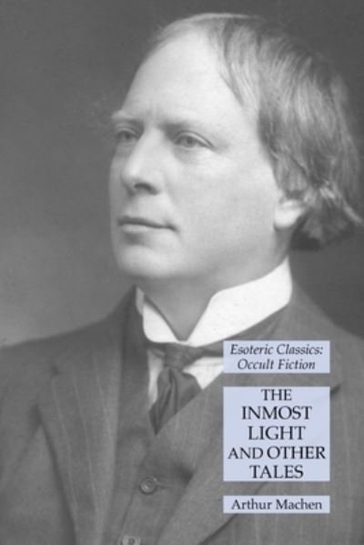 The Inmost Light and Other Tales - Arthur Machen - Kirjat - Lamp of Trismegistus - 9781631185311 - maanantai 12. heinäkuuta 2021
