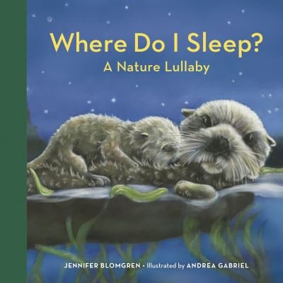 Cover for Jennifer Blomgren · Where Do I Sleep?: A Nature Lullaby (Kartonbuch) (2024)
