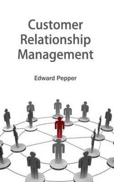 Cover for Edward Pepper · Customer Relationship Management (Hardcover Book) (2015)