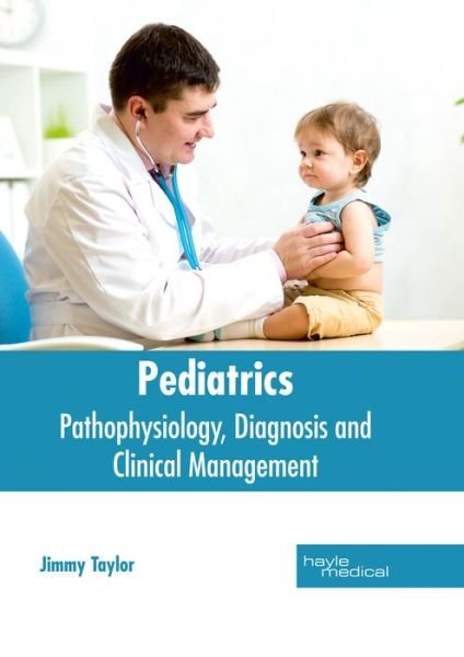 Cover for Jimmy Taylor · Pediatrics: Pathophysiology, Diagnosis and Clinical Management (Hardcover Book) (2017)