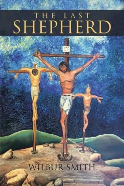 The Last Shepherd - Wilbur Smith - Bøger - Christian Faith Publishing, Inc. - 9781640798311 - 1. november 2017