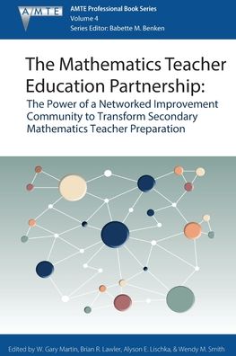 Cover for The Mathematics Teacher Education Partnership: The Power of a Networked Improvement Community to Transform Secondary Mathematics Teacher Preparation - The Association of Mathematics Teacher Educators (AMTE) Professional Book Series (Paperback Book) (2019)