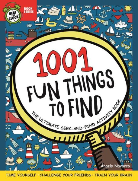 Cover for Angels Navarro · 1001 Fun Things to Find: The Ultimate Seek-and-Find Activity Book: Time Yourself, Challenge Your Friends, Train Your Brain - Beat the Clock (Paperback Book) (2021)