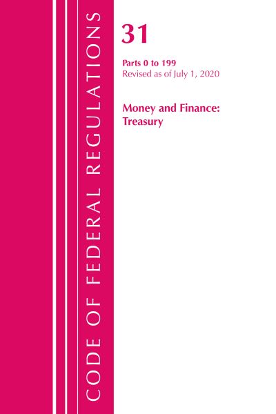 Cover for Office Of The Federal Register (U.S.) · Code of Federal Regulations, Title 31 Money and Finance 0-199, Revised as of July 1, 2020 - Code of Federal Regulations, Title 31 Money and Finance (Paperback Book) (2021)