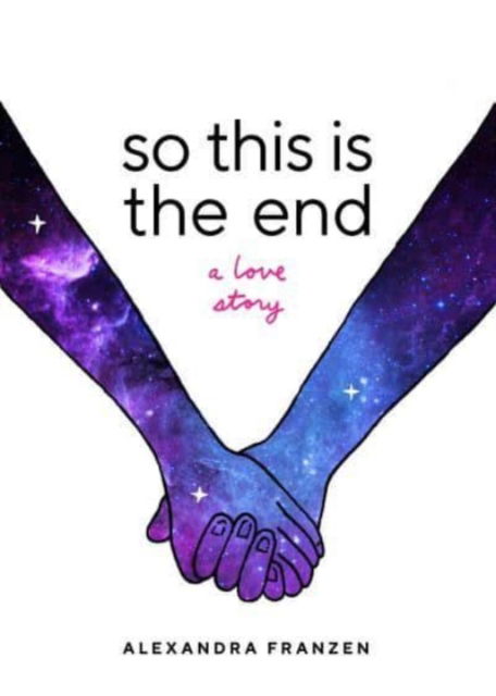 Cover for Alexandra Franzen · So This Is the End: A Love Story (Explore Spiritual Freedom, Fantasize True Love, and Ponder Your Own Last 24 Hours In this Near-Future Science Fiction Novel) (Paperback Bog) (2022)