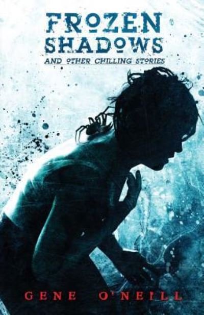 Cover for Gene O'Neill · Frozen Shadows: And Other Chilling Stories (Buch) (2018)