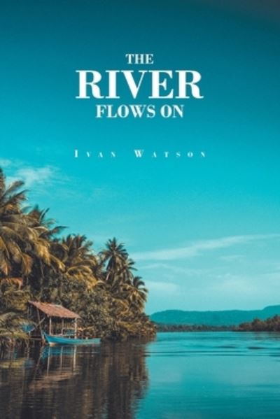 Cover for Ivan Watson · The River Flows On (Paperback Book) (2020)