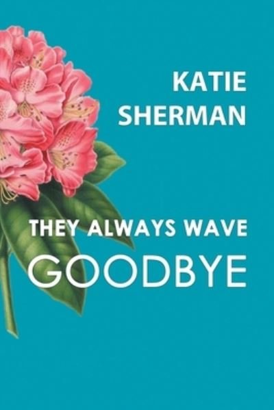 Katie Sherman · They Always Wave Goodbye (Paperback Book) (2021)