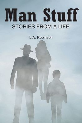 Cover for L A Robinson · Man Stuff: Stories from a Life (Paperback Book) (2020)