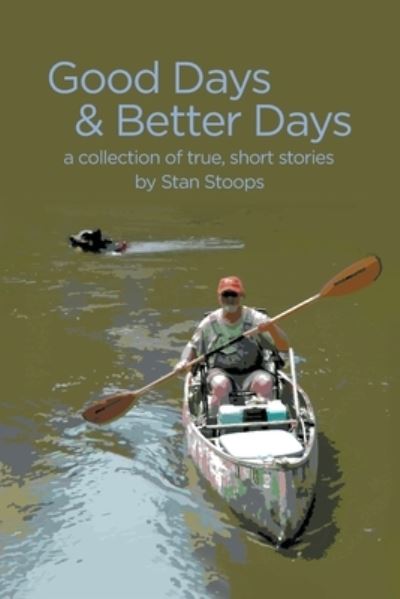 Good Days and Better Days - Stan Stoops - Books - Page Publishing, Inc. - 9781662411311 - March 22, 2021