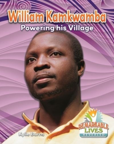 Cover for Kylie Burns · William Kamkwamba: Powering His Village (Hardcover Book) (2019)