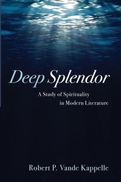 Cover for Robert P. Vande Kappelle · Deep Splendor (Paperback Book) (2021)