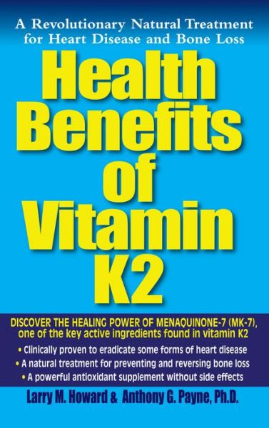 Cover for Larry M. Howard · Health Benefits of Vitamin K2: A Revolutionary Natural Treatment for Heart Disease and Bone Loss (Hardcover Book) (2006)