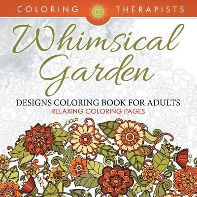 Cover for Coloring Therapist · Whimsical Garden Designs Coloring Book For Adults - Relaxing Coloring Pages (Pocketbok) (2016)
