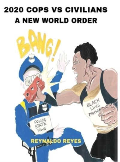 Cover for Reynaldo Reyes · 2020 Cops Vs Civilians &quot;A New World Order&quot; (Hardcover Book) (2020)