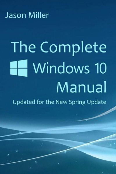 Cover for Jason Miller · The Complete Windows 10 Manual (Paperback Bog) (2018)