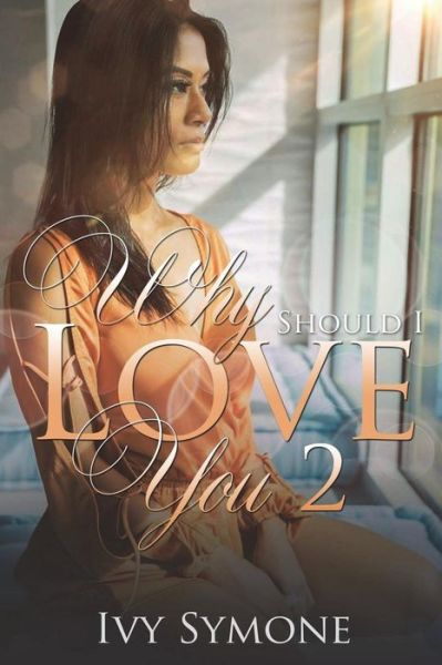 Cover for Ivy Symone · Why Should I Love You? 2 (Paperback Book) (2018)