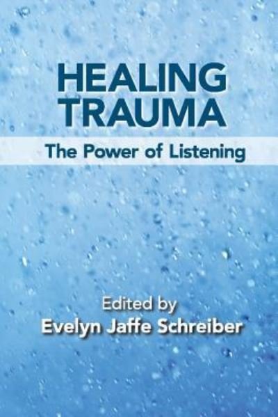 Cover for Evelyn Jaffe Schreiber · Healing Trauma: The Power of Listening (Paperback Book) (2018)