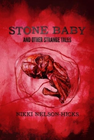 Cover for Nikki A Nelson-Hicks · Stone Baby and Other Strange Tales (Paperback Book) (2021)