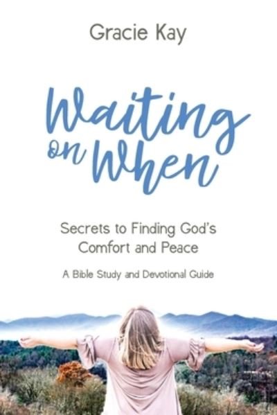 Cover for Gracie Kay · Waiting on When: Secrets to Finding God's Comfort and Peace (Taschenbuch) (2020)
