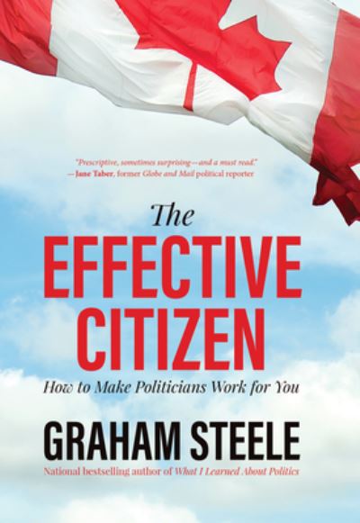 Cover for Graham Steele · The Effective Citizen: How to Make Politicians Work for You (Taschenbuch) (2017)