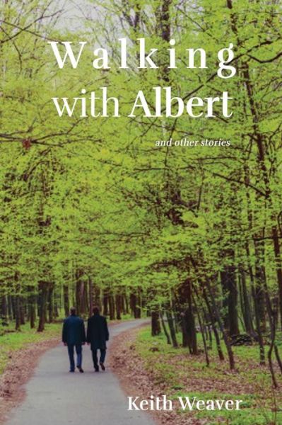 Walking with Albert - Keith Weaver - Books - Iguana Books - 9781771803311 - April 15, 2019