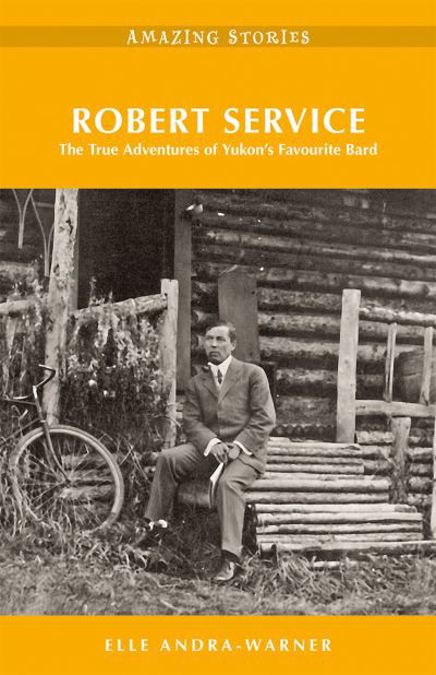 Elle Andra-Warner · Robert Service: The True Adventures of Yukon's Favourite Bard Amazing Stories (Paperback Book) (2020)