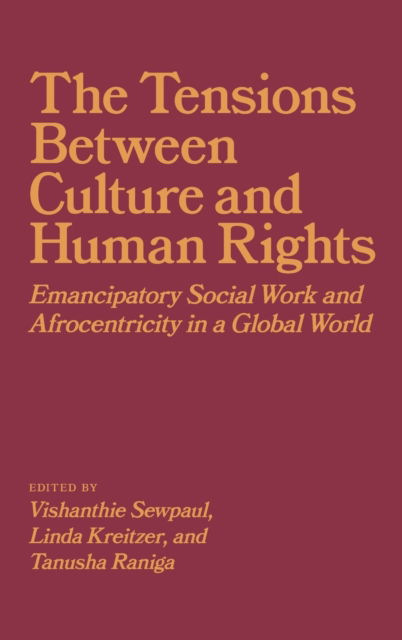 Cover for The Tensions between Culture and Human Rights: Emancipatory Social Work and Afrocentricity in a Global World (Hardcover Book) (2021)