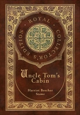 Cover for Harriet Beecher Stowe · Uncle Tom's Cabin (Royal Collector's Edition) (Annotated) (Case Laminate Hardcover with Jacket) (Gebundenes Buch) [Royal Collector's edition] (2021)