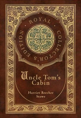 Cover for Harriet Beecher Stowe · Uncle Tom's Cabin (Royal Collector's Edition) (Annotated) (Case Laminate Hardcover with Jacket) (Hardcover Book) [Royal Collector's edition] (2021)