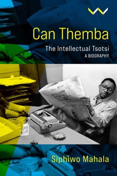 Cover for Siphiwo Mahala · Can Themba: The Making and Breaking of the Intellectual Tsotsi, a Biography (Pocketbok) (2022)