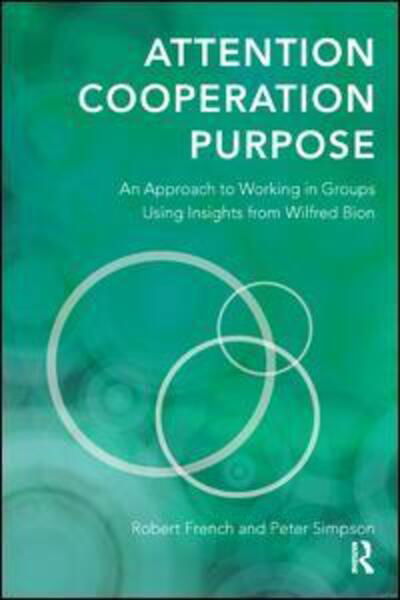 Cover for Robert French · Attention, Cooperation, Purpose: An Approach to Working in Groups Using Insights from Wilfred Bion (Pocketbok) (2014)